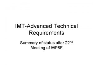 IMTAdvanced Technical Requirements Summary of status after 22