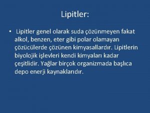 Lipitler Lipitler genel olarak suda znmeyen fakat alkol