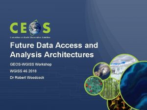 Committee on Earth Observation Satellites Future Data Access