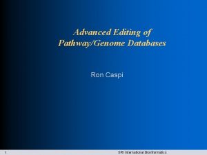 Advanced Editing of PathwayGenome Databases Ron Caspi 1