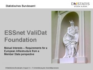 Statistisches Bundesamt ESSnet Vali Dat Foundation Mutual Interests