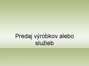 Predaj vrobkov alebo sluieb vod V krtkosti predstavte