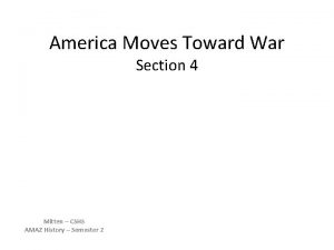 America Moves Toward War Section 4 Mitten CSHS