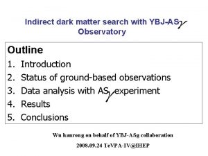 Indirect dark matter search with YBJAS Observatory Outline