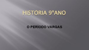 HISTRIA 9ANO O PERODO VARGAS Perodo Vargas o