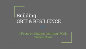 Building GRIT RESILIENCE A Focus on Student Learning