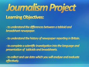 Journalism Project Learning Objectives to understand the differences