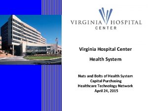 Virginia Hospital Center Health System Nuts and Bolts