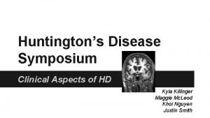 Huntingtons Disease Symposium Clinical Aspects of HD Kyla