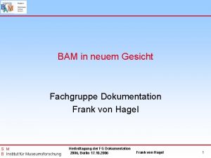 BAM in neuem Gesicht Fachgruppe Dokumentation Frank von