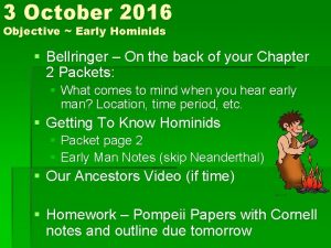 3 October 2016 Objective Early Hominids Bellringer On