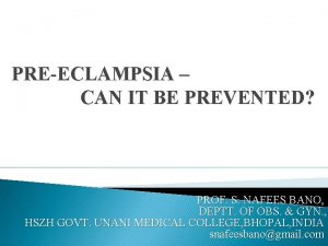 PREECLAMPSIA CAN IT BE PREVENTED PROF S NAFEES