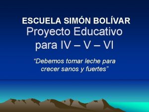 ESCUELA SIMN BOLVAR Proyecto Educativo para IV VI