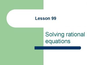 Lesson 99 Solving rational equations Rational equation l