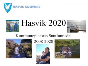 HASVIK KOMMUNE Hasvik 2020 Kommuneplanens Samfunnsdel 2008 2020
