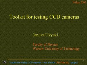 Wilga 2005 Toolkit for testing CCD cameras Janusz