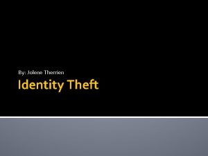 By Jolene Therrien Identity Theft Facebook HOW THEY