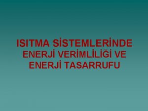 ISITMA SSTEMLERNDE ENERJ VERMLL VE ENERJ TASARRUFU DEERL