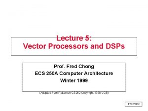 Lecture 5 Vector Processors and DSPs Prof Fred