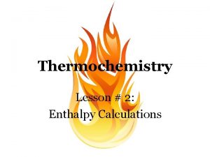 Thermochemistry Lesson 2 Enthalpy Calculations Calorimetry Calculation Rules