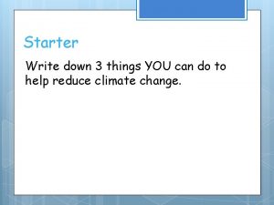 Starter Write down 3 things YOU can do