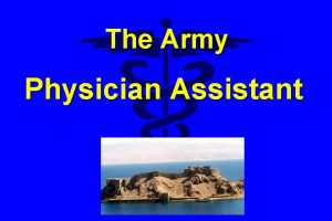 The Army Physician Assistant What is a Physician