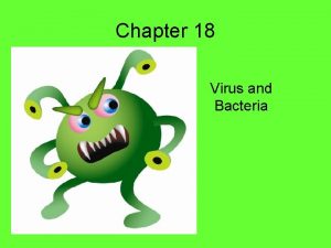 Chapter 18 Virus and Bacteria Virus a nonliving