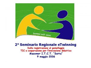 2 Seminario Regionale e Twinning Dalla registrazione al