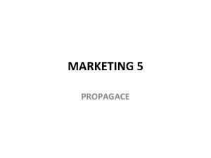 MARKETING 5 PROPAGACE Vznam propagace Dleit nstroj marketingu