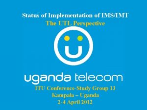 Status of Implementation of IMSIMT The UTL Perspective