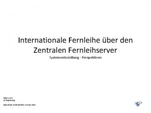 Internationale Fernleihe ber den Zentralen Fernleihserver Systementwicklung Perspektiven