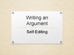 Writing an Argument SelfEditing Writing an Argument A