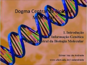 Dogma Central da Biologia Molecular 1 Introduo 2