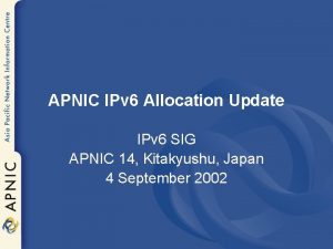 APNIC IPv 6 Allocation Update IPv 6 SIG