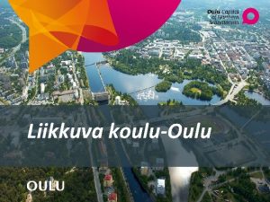 Liikkuva kouluOulu Liikkuvat koulut Oulussa ja toiminnan organisointi