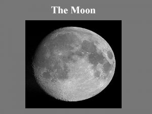 The Moon MOON a natural satellite of a