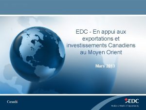 EDC En appui aux exportations et investissements Canadiens