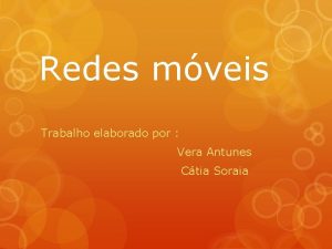 Redes mveis Trabalho elaborado por Vera Antunes Ctia