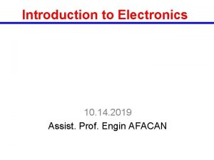 Introduction to Electronics 10 14 2019 Assist Prof