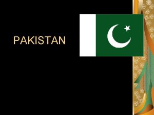 PAKISTAN Location country located in the mountainous region