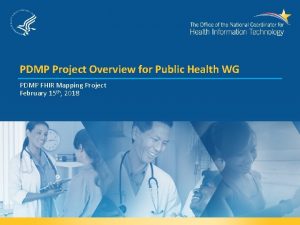 PDMP Project Overview for Public Health WG PDMP