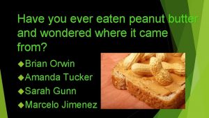 Have you ever eaten peanut butter and wondered
