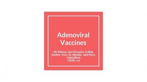 Adenoviral Vaccines Eli Winton Jared Kessler Kellyn Barber