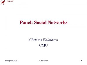 CMU SCS Panel Social Networks Christos Faloutsos CMU