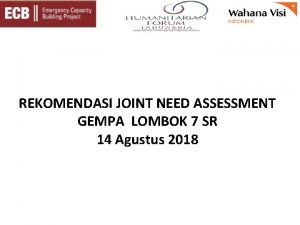 REKOMENDASI JOINT NEED ASSESSMENT GEMPA LOMBOK 7 SR