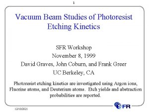1 Vacuum Beam Studies of Photoresist Etching Kinetics