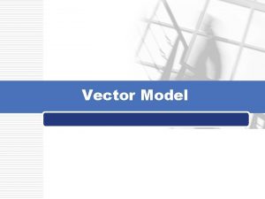 Vector Model v Vector space model or term