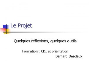 Le Projet Quelques rflexions quelques outils Formation CDI