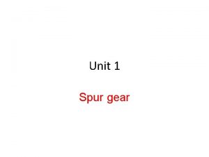 Unit 1 Spur gear Gear Gear can be