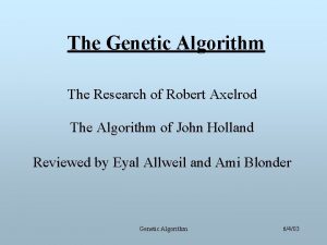 The Genetic Algorithm The Research of Robert Axelrod